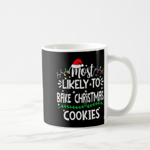 Funny Most Likely To Bake Christmas Cookies Family Coffee Mug