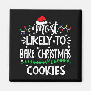 Funny Most Likely To Bake Christmas Cookies Family Magnet