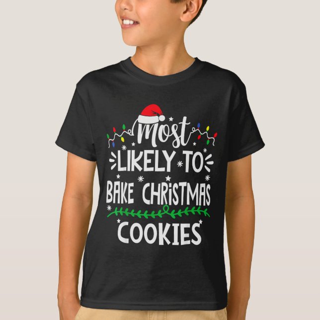 Funny Most Likely To Bake Christmas Cookies Family T-Shirt (Front)