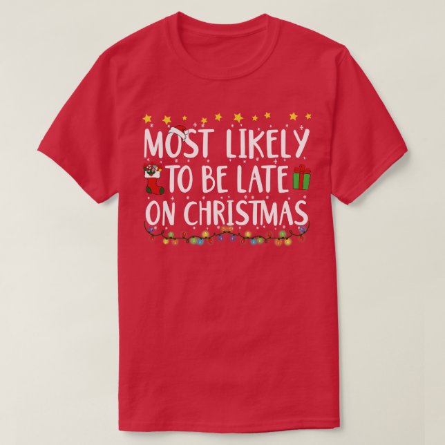 Funny Most Likely To Be Late On Christmas Lights F T-Shirt (Design Front)