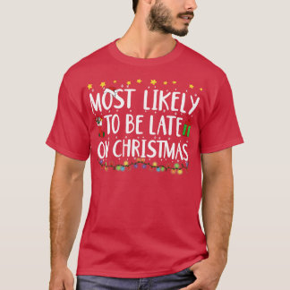 Funny Most Likely To Be Late On Christmas Lights F T-Shirt