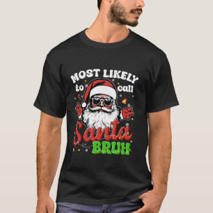 Funny Most Likely To Call Santa Bruh Christmas Fam T-Shirt