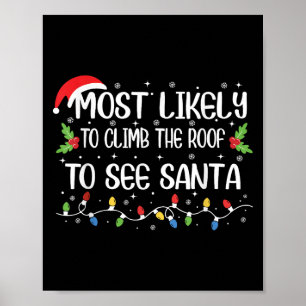 Funny Most Likely To Climb The Roof To See Santa C Poster