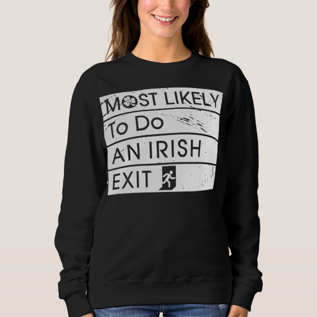 Funny Most Likely to Do an Irish Exit Irish Shamro Sweatshirt (Front)