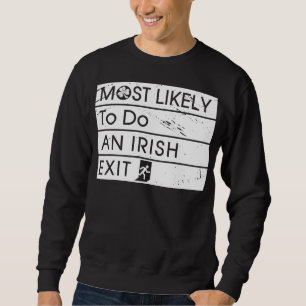 Funny Most Likely to Do an Irish Exit Irish Shamro Sweatshirt