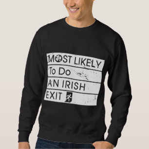 Funny Most Likely to Do an Irish Exit Irish Shamro Sweatshirt