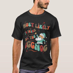 Funny Most Likely to Drink All the Eggnog T-Shirt