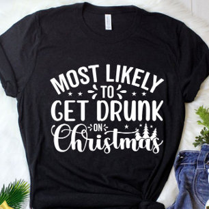 Funny Most Likely To Get Drunk Christmas T-Shirt
