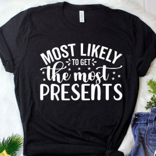 Funny Most Likely To Get Most Presents Christmas T-Shirt