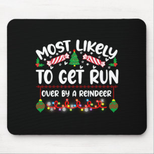 Funny Most Likely To Get Run Over By A Reindeer Mouse Mat