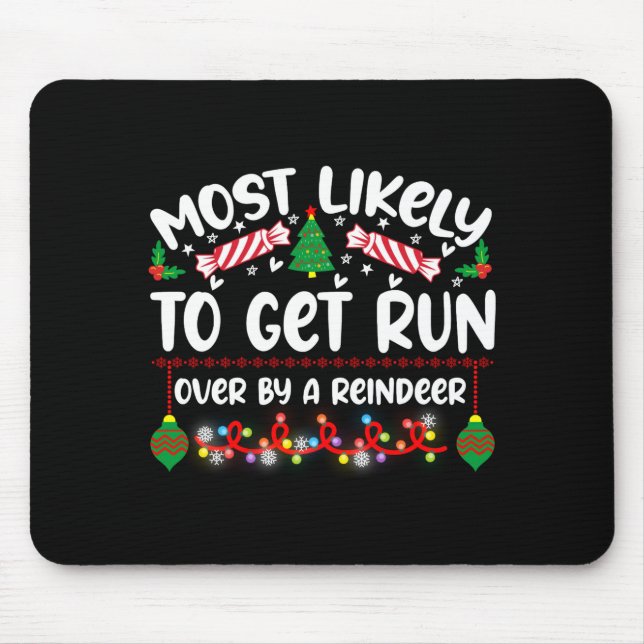 Funny Most Likely To Get Run Over By A Reindeer  Mouse Mat (Front)