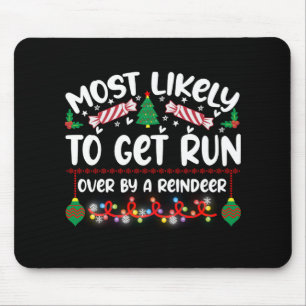 Funny Most Likely To Get Run Over By A Reindeer T Mouse Mat