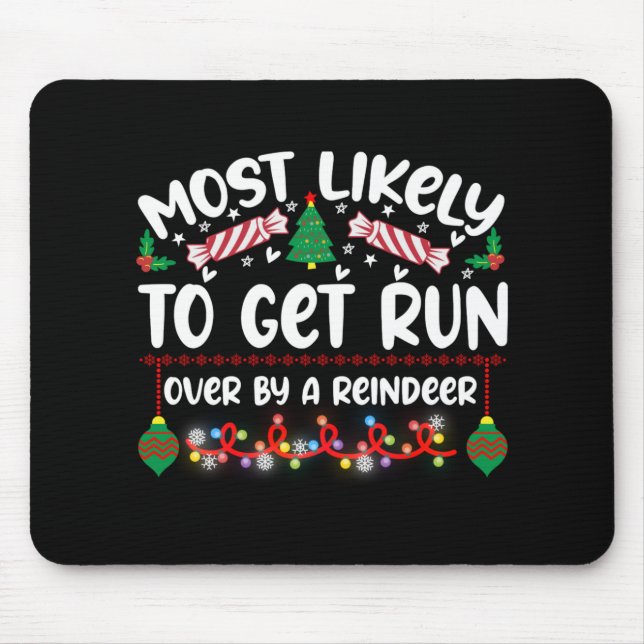 Funny Most Likely To Get Run Over By A Reindeer T  Mouse Mat (Front)