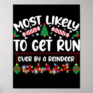 Funny Most Likely To Get Run Over By A Reindeer T Poster