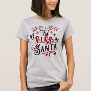 Funny Most Likely to Kiss Santa Christmas T-Shirt