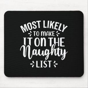 Funny Most Likely To Make Naughty List Christmas  Mouse Mat