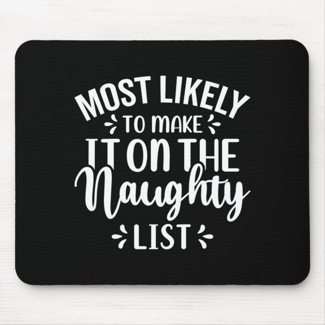 Funny Most Likely To Make Naughty List Christmas  Mouse Mat (Front)