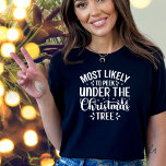 Funny Most Likely To Peek Under Christmas Tree   T-Shirt<br><div class="desc">The holiday season is quickly approaching and it's time to start getting your shopping list ready. You've been thinking about Christmas gifts for a while now, but the problem is you don't know what to buy. If you need some ideas, you should start looking at Christmas family t shirts. These...</div>