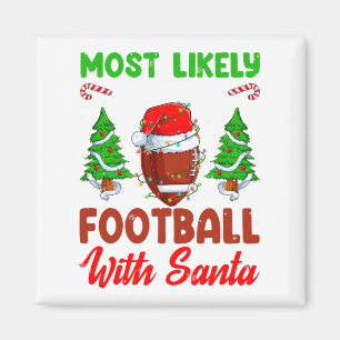 Funny Most Likely To Play Football With Santa Chri Magnet