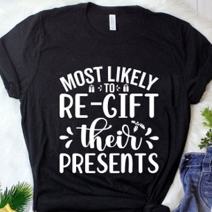 Funny Most Likely To Re Gift Christmas Presents T-Shirt