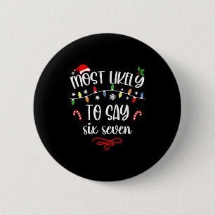 Funny Most Likely To Say Six Seven 67 Meme Christm 6 Cm Round Badge