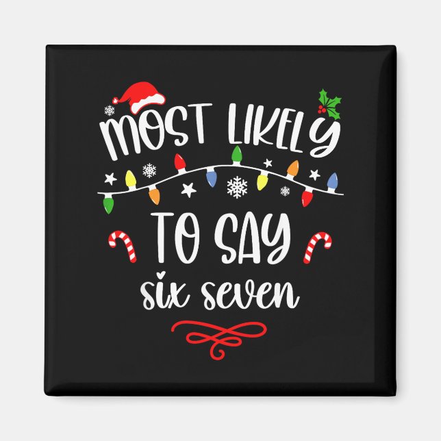 Funny Most Likely To Say Six Seven 67 Meme Christm Magnet (Front)