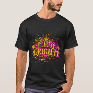 Funny Most Likely To Sleigh It Christmas Party Shi T-Shirt