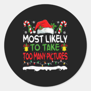 Funny Most Likely To Take Too Many Ctures Christma Classic Round Sticker