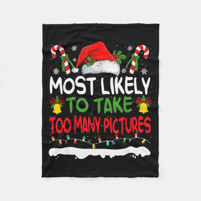 Funny Most Likely To Take Too Many Ctures Christma Fleece Blanket (Front)