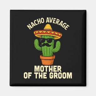 Funny mother of the groom mexican wedding cinco de magnet