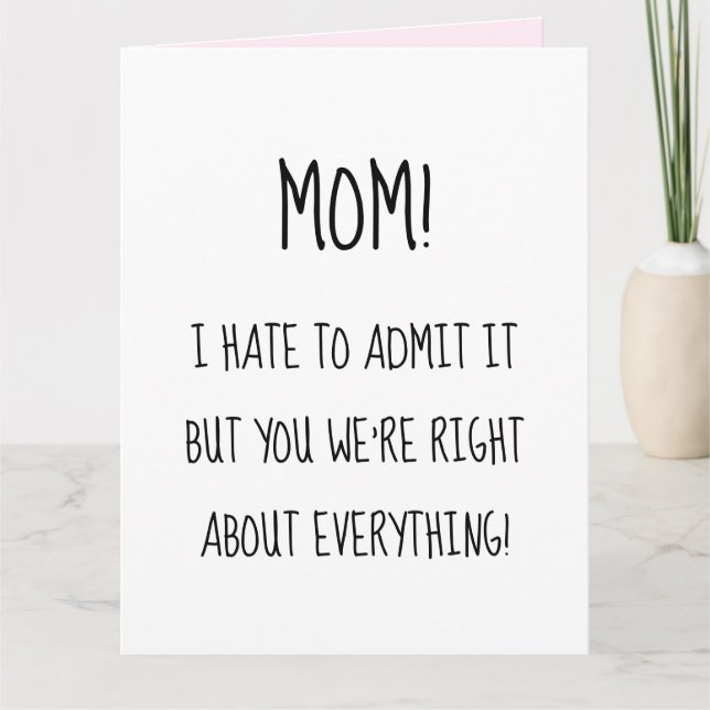 Funny Mother’s Day You were right about everything Card (Front)