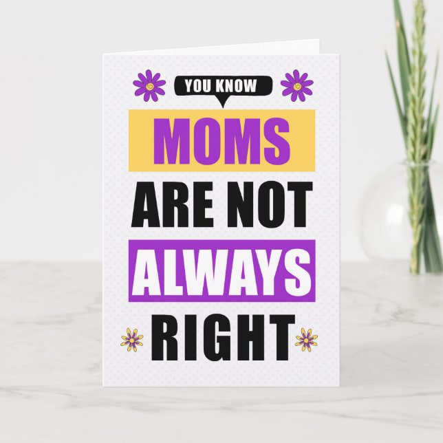 Funny Mother's Day Moms are not Always Right Holiday Card (Front)