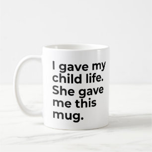 Funny Mothers Day Mug GiftMom I Gave My Child Life