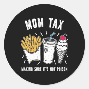 Funny Mothers Day Mum Tax Making Sure It's Not Poi Classic Round Sticker