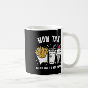 Funny Mothers Day Mum Tax Making Sure It's Not Poi Coffee Mug