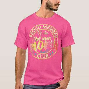 Funny Mother's Day Proud Member of The Hot Mess Mo T-Shirt