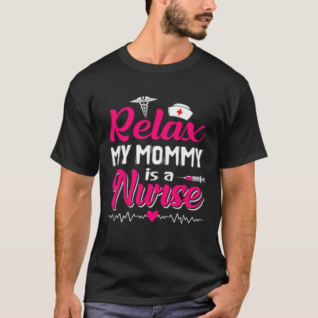 Funny Mother's Day Relax My Mom Mommy Is A Nurse T-Shirt (Front)
