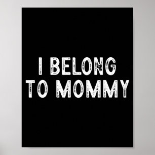 Funny mother's day saying i belong to mummy  poster