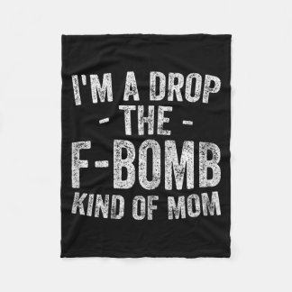 Funny Mothers Day Shirt A Drop The F-Bomb Kind Of Fleece Blanket