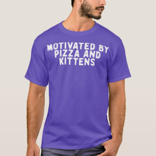 Funny Motivated By Pizza And Kittens Saying Quote T-Shirt