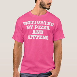 Funny Motivated By Pizza And Kittens T-Shirt