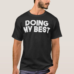 Funny Motivating Quote Sarcastic Doing My Best T-Shirt