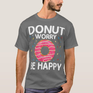 Funny Motivation Doughnut Worry Be Happy Doughnut T-Shirt