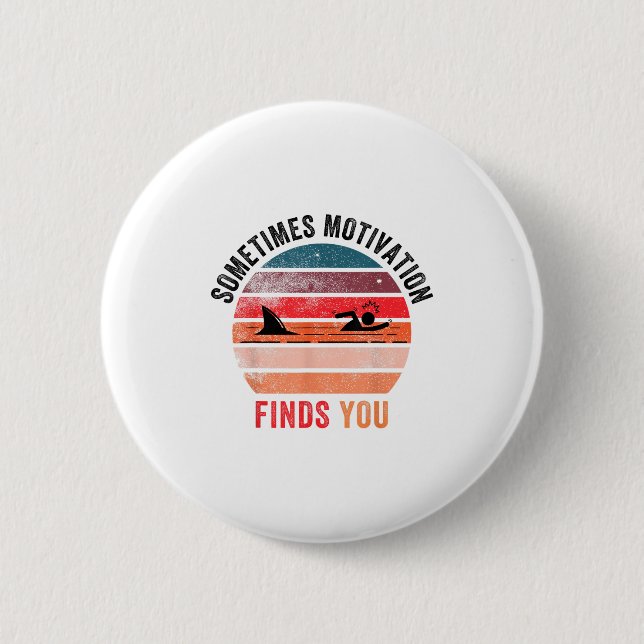 Funny Motivation Shark Quote, Sometimes Motivation 6 Cm Round Badge (Front)