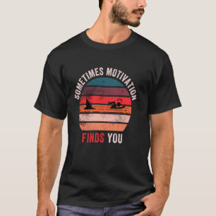 Funny Motivation Shark Quote, Sometimes Motivation T-Shirt