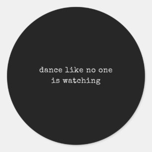 Funny Motivational Dance Like Is Watching  Classic Round Sticker