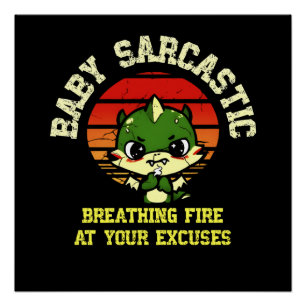 Funny Motivational Dragon - Burn Your Excuses Poster