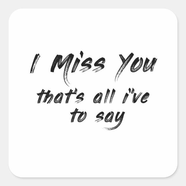 funny motivational I miss you saying Square Sticker (Front)