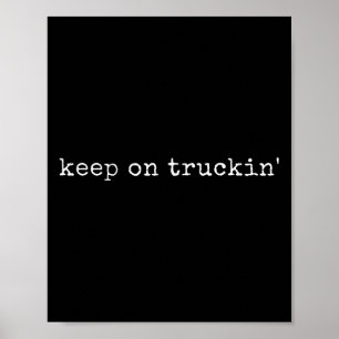 Funny Motivational Keep On Truckin Poster