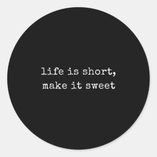 Funny Motivational Life Is Short, Make It Sweet  Classic Round Sticker